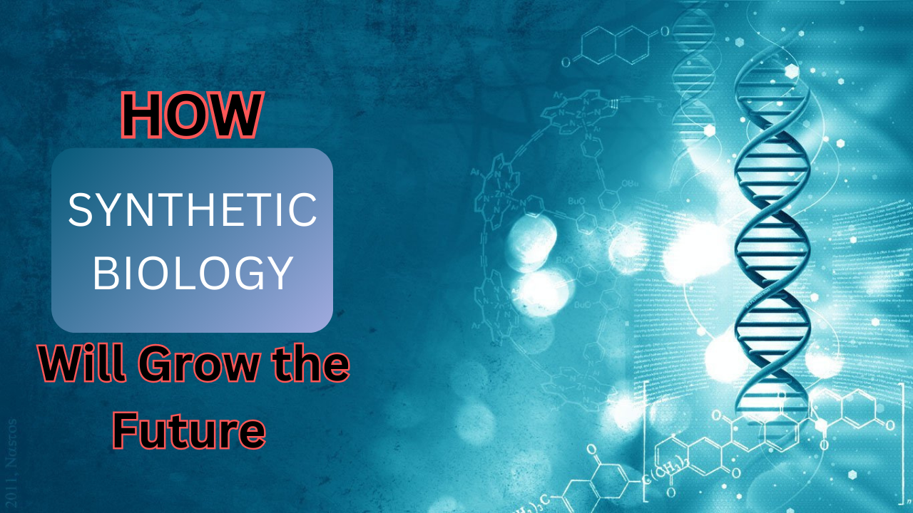 How Synthetic Biology Will Grow the Future