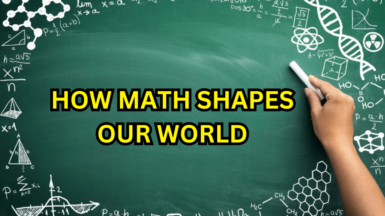 How Math Shapes the World Around Us